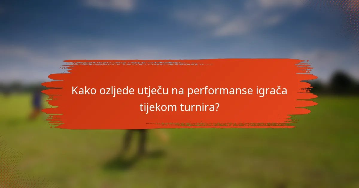 Kako ozljede utječu na performanse igrača tijekom turnira?