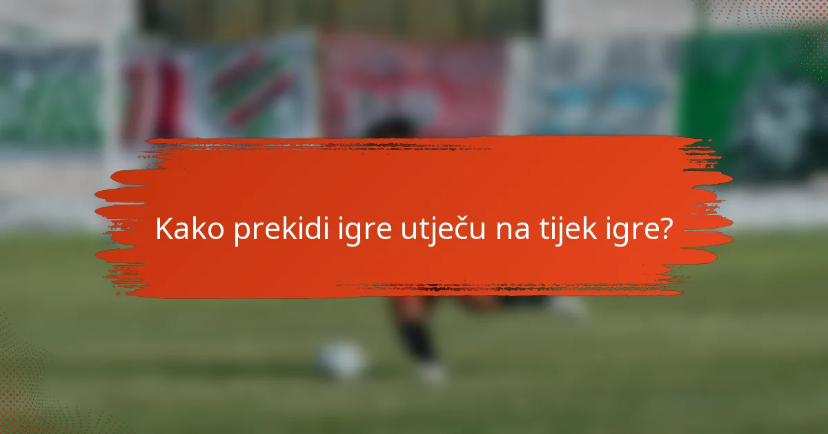 Kako prekidi igre utječu na tijek igre?