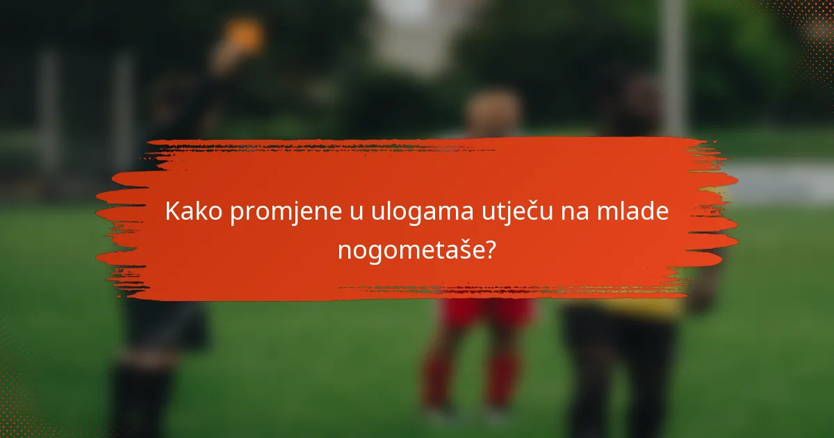Kako promjene u ulogama utječu na mlade nogometaše?