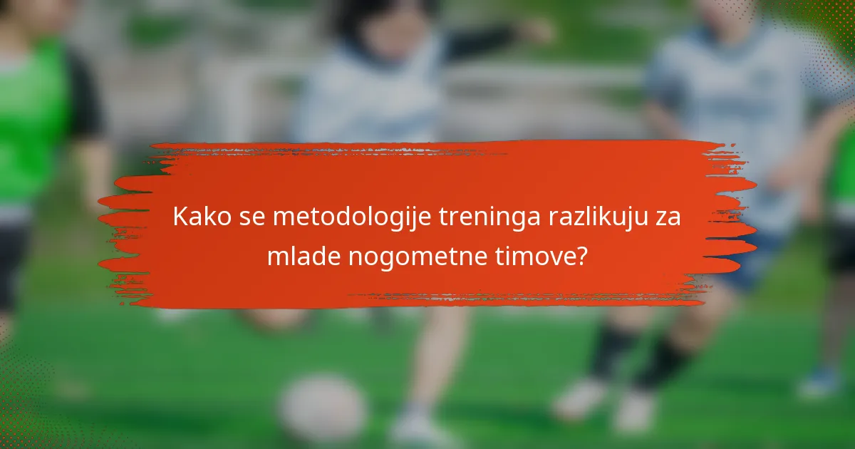 Kako se metodologije treninga razlikuju za mlade nogometne timove?