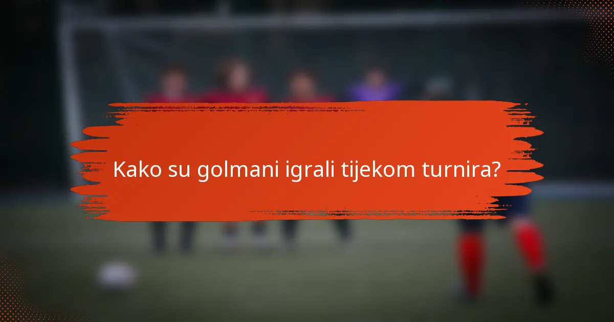 Kako su golmani igrali tijekom turnira?