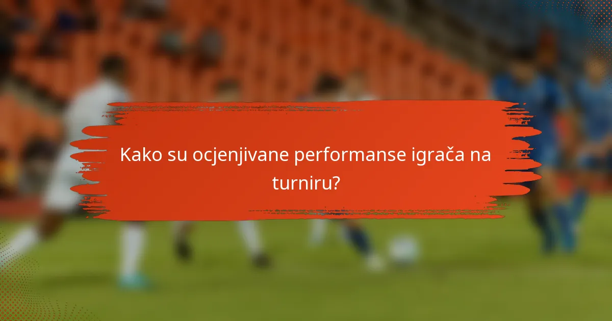 Kako su ocjenjivane performanse igrača na turniru?