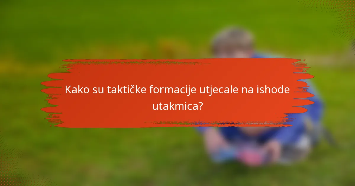 Kako su taktičke formacije utjecale na ishode utakmica?