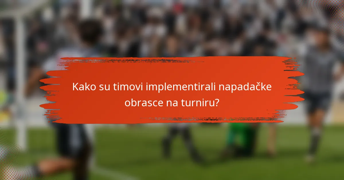 Kako su timovi implementirali napadačke obrasce na turniru?