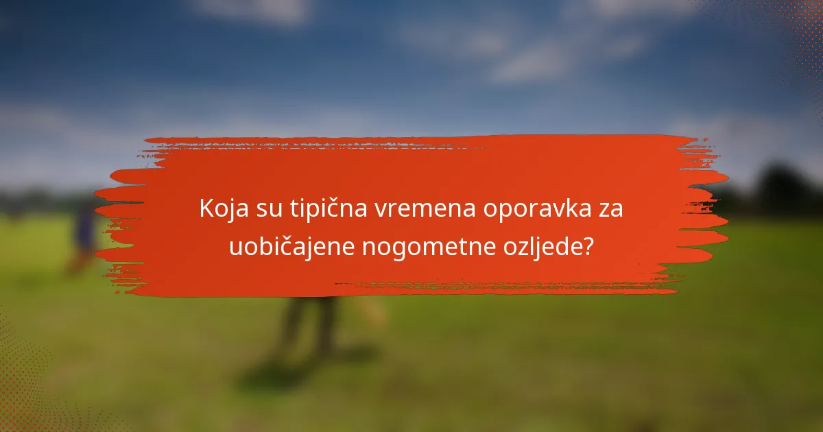 Koja su tipična vremena oporavka za uobičajene nogometne ozljede?