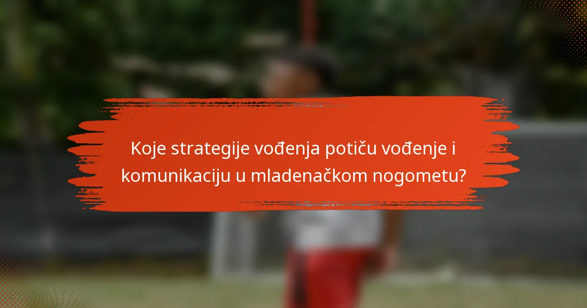 Koje strategije vođenja potiču vođenje i komunikaciju u mladenačkom nogometu?