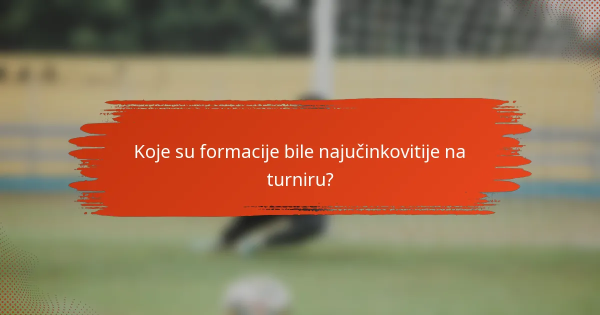Koje su formacije bile najučinkovitije na turniru?