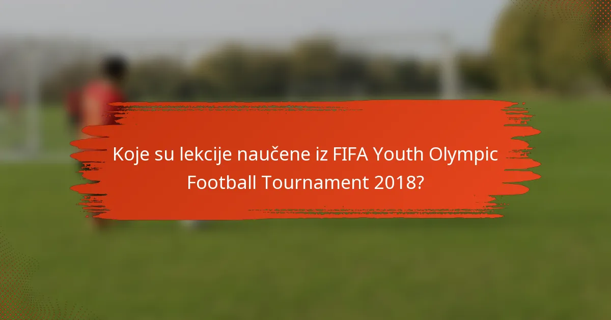 Koje su lekcije naučene iz FIFA Youth Olympic Football Tournament 2018?