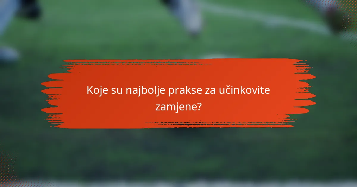 Koje su najbolje prakse za učinkovite zamjene?