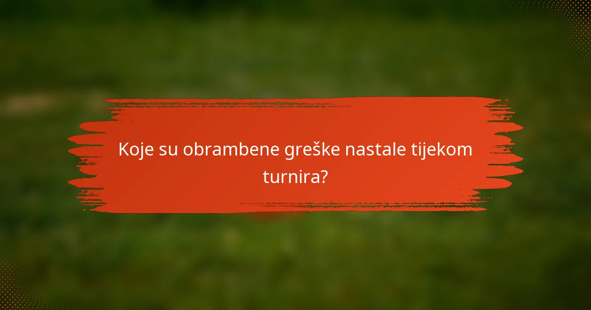 Koje su obrambene greške nastale tijekom turnira?