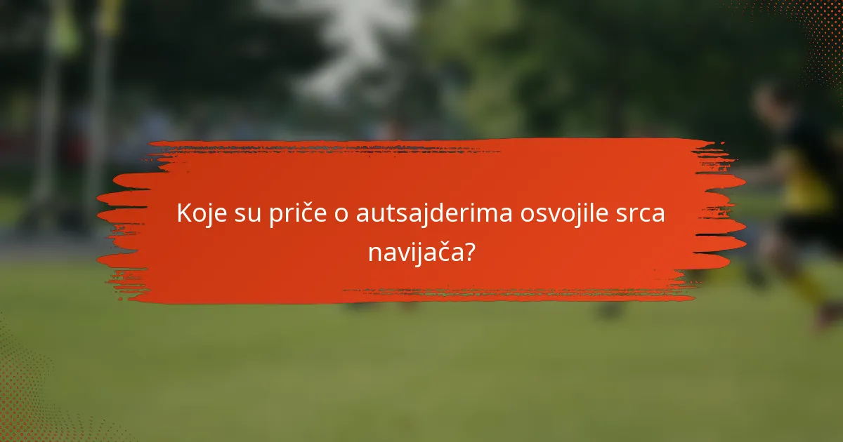Koje su priče o autsajderima osvojile srca navijača?