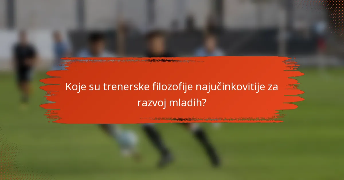 Koje su trenerske filozofije najučinkovitije za razvoj mladih?
