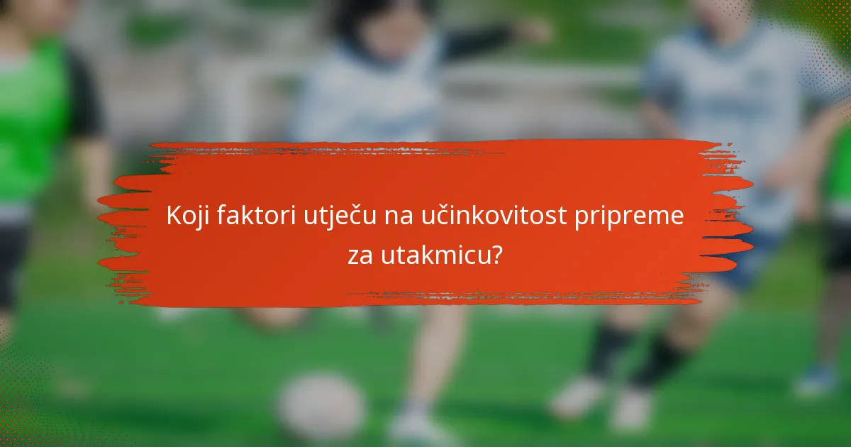 Koji faktori utječu na učinkovitost pripreme za utakmicu?