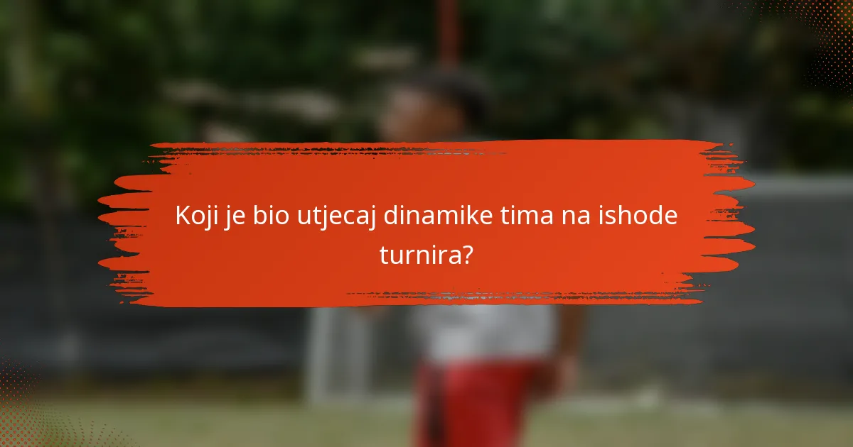 Koji je bio utjecaj dinamike tima na ishode turnira?