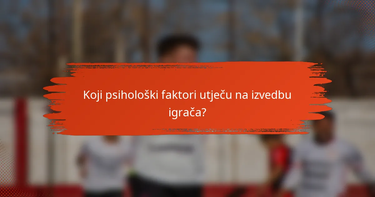 Koji psihološki faktori utječu na izvedbu igrača?