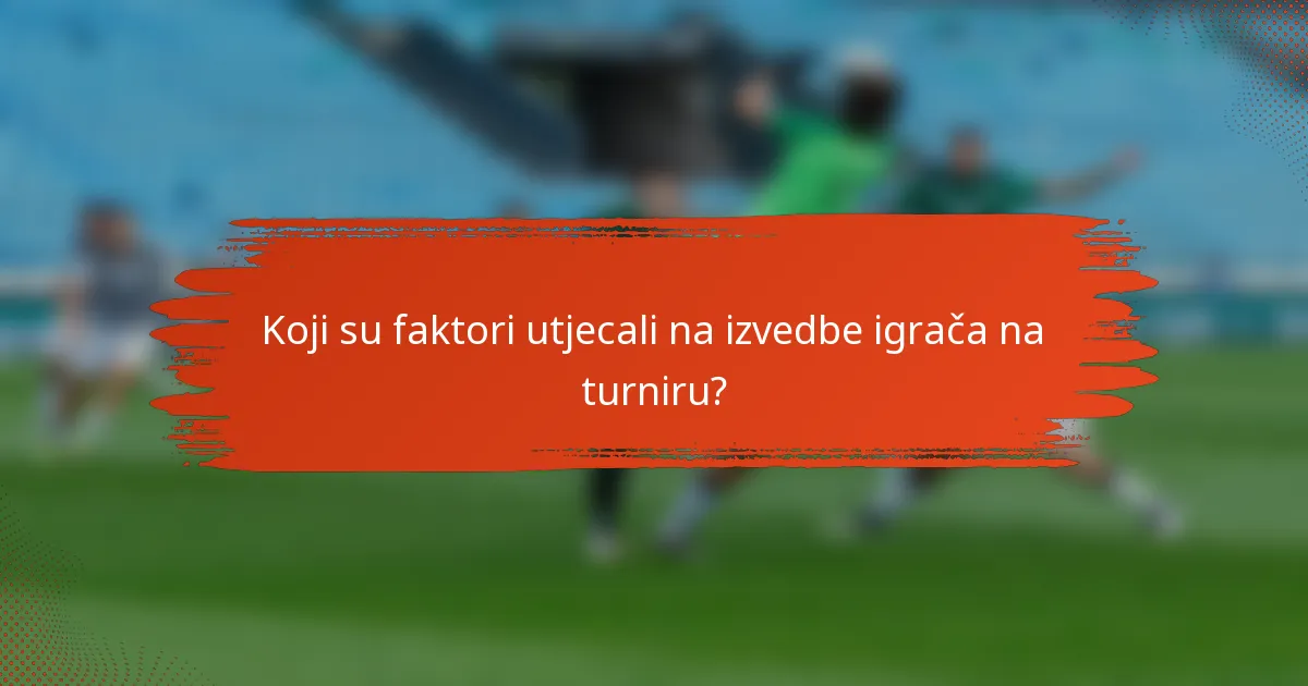 Koji su faktori utjecali na izvedbe igrača na turniru?