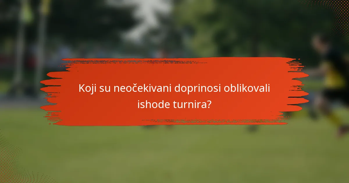 Koji su neočekivani doprinosi oblikovali ishode turnira?