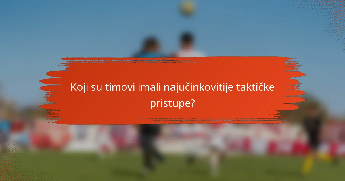 Koji su timovi imali najučinkovitije taktičke pristupe?