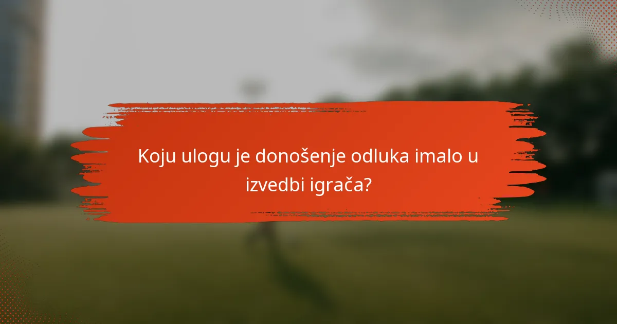 Koju ulogu je donošenje odluka imalo u izvedbi igrača?